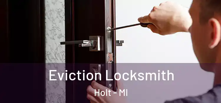  Eviction Locksmith Holt - MI